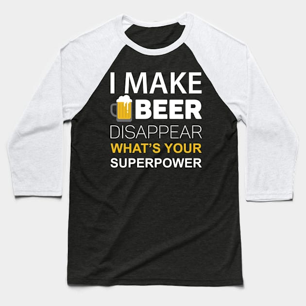 I Make Beer Disappear, What's Your Superpower Baseball T-Shirt by HelloShirt Design